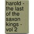 Harold - The Last Of The Saxon Kings - Vol 2