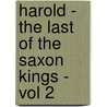 Harold - The Last Of The Saxon Kings - Vol 2 door Sir Edward Bulwar Lytton