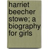Harriet Beecher Stowe; A Biography For Girls door Martha Foote Crow