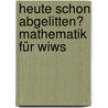 Heute schon abgelitten? Mathematik für Wiws by Winfried Heinrichson