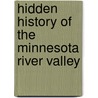 Hidden History of the Minnesota River Valley by Elizabeth Johanneck