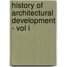 History Of Architectural Development - Vol I door Frederick Moore Simpson