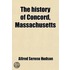 History Of Concord, Massachusetts (Volume 1)