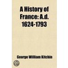 History Of France (Volume 3); A.D. 1624-1793 door George William Kitchin