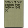 History Of New England From 1630 To 1649 (2) door John Winthrop