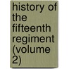 History Of The Fifteenth Regiment (Volume 2) door Charles. (From Old Catalog] Mcgregor