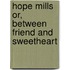 Hope Mills Or, Between Friend and Sweetheart