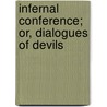 Infernal Conference; Or, Dialogues Of Devils by John MacGowan