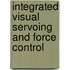 Integrated Visual Servoing And Force Control