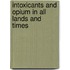 Intoxicants and Opium in All Lands and Times