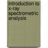 Introduction To X-Ray Spectrometric Analysis door Eugene P. Bertin