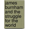 James Burnham and the Struggle for the World door Daniel Kelly