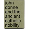 John Donne and the Ancient Catholic Nobility door Dennis Flynn