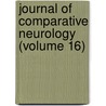 Journal Of Comparative Neurology (Volume 16) door Unknown Author
