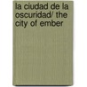 La Ciudad De La Oscuridad/ the City of Ember by Jeanne Du Prau