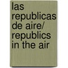 Las republicas de aire/ Republics in the Air door Rafael Rojas