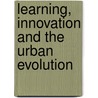 Learning, Innovation And The Urban Evolution door David F. Batten