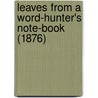 Leaves From A Word-Hunter's Note-Book (1876) door Abram Smythe Palmer