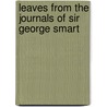 Leaves From The Journals Of Sir George Smart by H. Bertram Cox