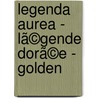 Legenda Aurea - Lã©Gende Dorã©E - Golden by Pierce Butler