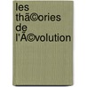 Les Thã©Ories De L'Ã©Volution by Yves Delage
