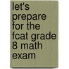 Let's Prepare for the Fcat Grade 8 Math Exam by Pamela Windspirit