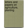 Letters and Papers on Agriculture, Planting door West Of Agriculture