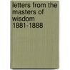Letters from the Masters of Wisdom 1881-1888 by C. Jinarajadasa