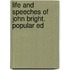 Life And Speeches Of John Bright. Popular Ed