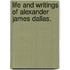 Life And Writings Of Alexander James Dallas.