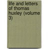 Life and Letters of Thomas Huxley (Volume 3) by Ll D. Thomas Henry Huxley