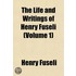 Life and Writings of Henry Fuseli (Volume 1)