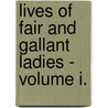 Lives Of Fair And Gallant Ladies - Volume I. door Seigneur De Brantome