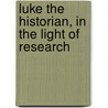 Luke The Historian, In The Light Of Research door Archibald T. Robertson