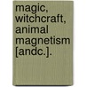 Magic, Witchcraft, Animal Magnetism [Andc.]. by James Braid