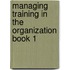 Managing Training in the Organization Book 1
