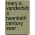 Mary S. Vanderbilt; A Twentieth Century Seer