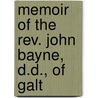 Memoir Of The Rev. John Bayne, D.D., Of Galt by George Smellie