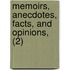 Memoirs, Anecdotes, Facts, And Opinions, (2)