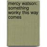 Mercy Watson: Something Wonky This Way Comes door Kate DiCamillo