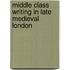 Middle Class Writing In Late Medieval London