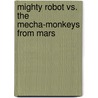 Mighty Robot vs. the Mecha-Monkeys from Mars door Dav Pilkney