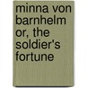 Minna Von Barnhelm Or, The Soldier's Fortune door Gotthold Ephraim Lessing