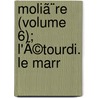 Moliã¨Re (Volume 6); L'Ã©Tourdi. Le Marr by Moli�Re -