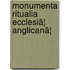 Monumenta Ritualia Ecclesiã¦ Anglicanã¦