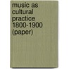 Music as Cultural Practice 1800-1900 (Paper) door Lawrence Kramer