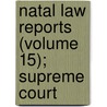 Natal Law Reports (Volume 15); Supreme Court by General Books