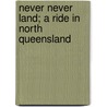 Never Never Land; A Ride in North Queensland door General Books