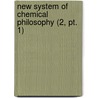 New System Of Chemical Philosophy (2, Pt. 1) by John D'alton