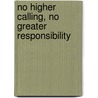 No Higher Calling, No Greater Responsibility by John W. Suthers